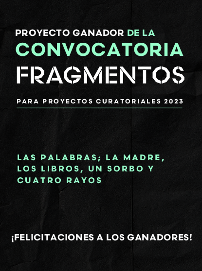 Fragmentos, Espacio de Arte y Memoria anuncia el proyecto ganador de la Convocatoria para proyectos curatoriales 2023